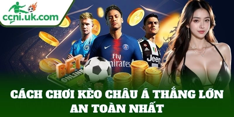 Cách Chơi Kèo Châu Á Thắng Lớn, Mẹo Cược Ăn Chắc Lời 2 Cách Chơi Kèo Châu Á Thắng Lớn an toàn nhất