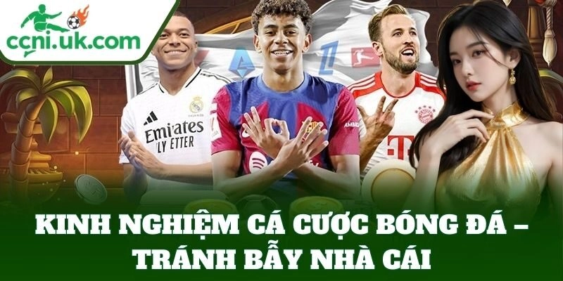Kinh Nghiệm Cá Cược Bóng Đá Hay Nhất, Bí Quyết Thắng Lớn 3 Kinh Nghiệm Cá Cược Bóng Đá – tránh bẫy nhà cái