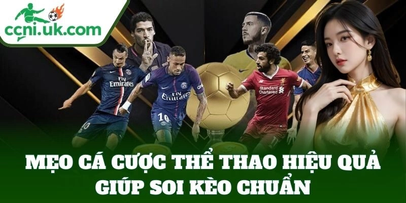 Mẹo Cá Cược Thể Thao Hiệu Quả, Chọn Kèo Sáng Dễ Trúng 3 Mẹo Cá Cược Thể Thao Hiệu Quả giúp soi kèo chuẩn