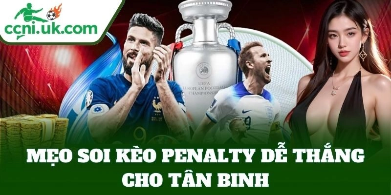 Mẹo Soi Kèo Penalty Dễ Thắng - Công Thức Chơi Chuẩn 1 Mẹo Soi Kèo Penalty Dễ Thắng cho tân binh