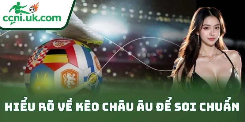 Mẹo Bắt Kèo Châu Âu Dễ Thắng – Bí Quyết Soi Kèo Đỉnh Cao 1 Hiểu rõ về kèo châu Âu để soi chuẩn