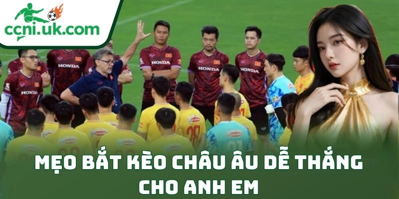 Mẹo Bắt Kèo Châu Âu Dễ Thắng – Bí Quyết Soi Kèo Đỉnh Cao 2 Mẹo bắt kèo châu Âu dễ thắng cho anh em