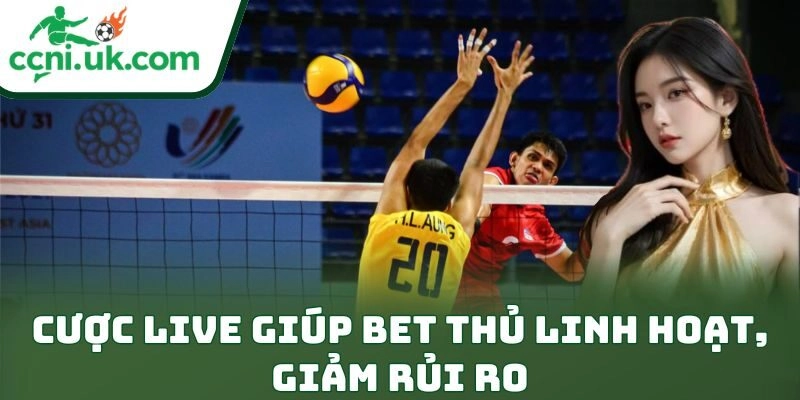 Bí Quyết Đặt Cược Bóng Chuyền Dễ Thắng Kịch Trần 2 Cược live giúp bet thủ linh hoạt, giảm rủi ro