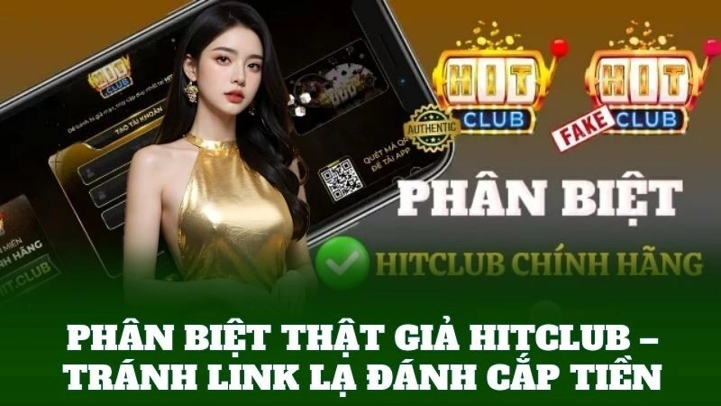 Phân Biệt Thật Giả HitClub – Cảnh Giác Với Phiên Bản Giả Mạo 1 Phân Biệt Thật Giả HitClub – Tránh link lạ đánh cắp tiền