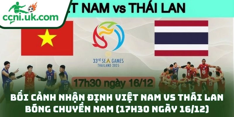 Nhận Định Việt Nam Vs Thái Lan Bóng Chuyền Nam (17h30 Ngày 16/12): Cuộc Đấu Then Chốt 1 Bối cảnh nhận định Việt Nam vs Thái Lan bóng chuyền nam (17h30 ngày 16/12)