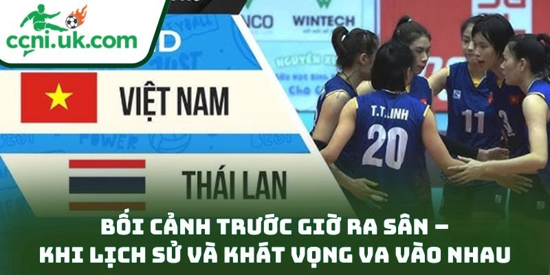 Nhận định Thái Lan vs Việt Nam bóng chuyền nữ (17h30 ngày 15/12) – Chung Kết Định Mệnh Đông Nam Á 1 Bối cảnh trước giờ ra sân – Khi lịch sử và khát vọng va vào nhau
