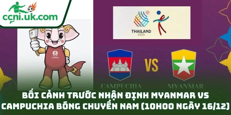 Nhận Định Myanmar Vs Campuchia Bóng Chuyền Nam (10h00 Ngày 16/12): Soi Phong Độ, Đọc Thế Trận 1 Bối cảnh trước nhận định Myanmar vs Campuchia bóng chuyền nam (10h00 ngày 16/12)