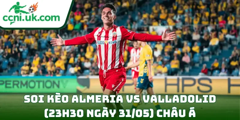 Soi Kèo Almeria vs Valladolid (23h30 Ngày 31/05) La Liga 2 2 Soi kèo Almeria vs Valladolid (23h30 ngày 31/05) châu Á